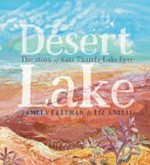 Desert lake : the story of Kati Thanda–Lake Eyre / Pamela Freeman & Liz Anelli.