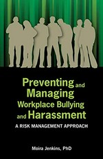 Preventing and managing workplace bullying and harassment : a risk management approach / Moira Jenkins.