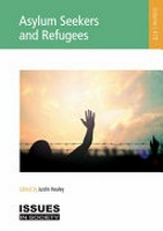 Asylum seekers and refugees / edited by Justin Healey.