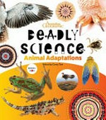 Deadly science: animal adaptions / series editor Corey Tutt ; editor, Lauren Smith ; illustrations: Mim Cole / Mimmim.