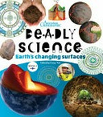 Deadly science: Earth's changing surfaces / edited by Corey Tutt ; illustrations: Mim Cole / Mimmim.