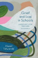 Grief and loss in schools : a resource for teachers / Hazel Edwards.