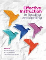 Effective instruction in reading and spelling / edited by Kevin Wheldall, Robyn Wheldall, Jennifer Buckingham.