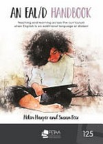 An EAL/D handbook : teaching and learning across the curriculum when English is an additional language or dialect / edited by Helen Harper and Susan Feez.
