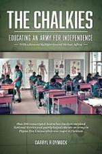The chalkies : educating an army for independence / Darryl R Dymock ; with a foreword by Major General Michael Jeffery.