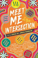 Meet me at the intersection / edited by Rebecca Lim and Ambelin Kwaymullina.