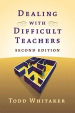 Dealing with difficult teachers / Todd Whitaker.