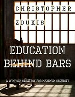 Education behind bars : a win-win strategy for maximum security / Christopher Zoukis.