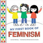 My first book of feminism / by Julie Merberg ; illustrated by Michéle Brummer Everett.