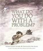What do you do with a problem? / written by Kobi Yamada ; illustrated by Mae Besom.