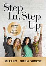 Step in, step up : empowering women for the school leadership journey / Jane A.G. Kise and Barbara K. Watterston.