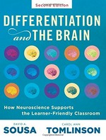 Differentiation and the brain : how neuroscience supports the learner-friendly classroom / authors: David A. Sousa and Carol Ann Tomlinson.