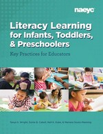 Literacy learning for infants, toddlers, and preschoolers : key practices for educators / Tanya S. Wright, Sonia Q. Cabell, Nell K. Duke, Mariana Souto-Manning.
