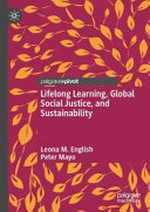Lifelong learning, global social justice, and sustainability / Leona M. English, Peter Mayo.