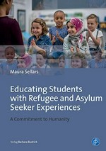 Educating students with refugee and asylum seeker experiences : a commitment to humanity / Maura Sellars.