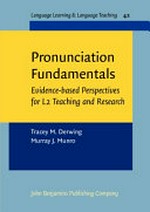 Pronunciation fundamentals : evidence-based perspectives for L2 teaching and research / Tracey M. Derwing, University of Alberta ; Murray J. Munro, Simon Fraser University.