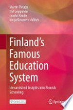 Finland's famous education system : unvarnished insights into Finnish schooling / Martin Thrupp, Piia Seppänen, Jaakko Kauko, Sonja Kosunen, editors.