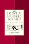 Essential manners for men : what to do, when to do it, and why / Peter Post.