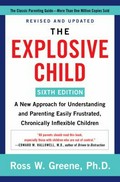 The explosive child : a new approach for understanding and parenting easily frustrated, chronically inflexible children / Ross W. Greene, Ph. D.