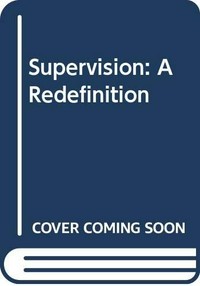 Supervision : a redefinition / Thomas J. Sergiovanni, Robert J. Starratt.