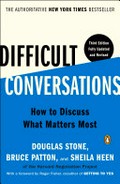 Difficult conversations : how to discuss what matters most / Douglas Stone, Bruce Patton and Sheila Heen.