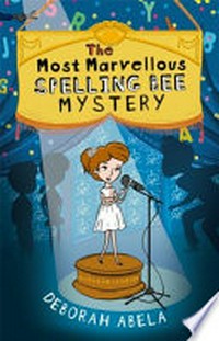 The most marvellous spelling bee mystery / Deborah Abela.