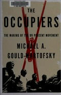 The occupiers : the making of the 99 percent movement / Michael A. Gould-Wartofsky.