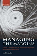Managing the margins: gender, citizenship, and the international regulation of precarious employment.