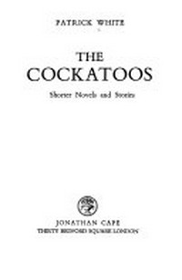 Cockatoos : shorter novels and stories / Patrick White.