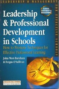 Leadership and professional development in schools : how to promote techniques for effective professional learning / John West-Burnham and Fergus O'Sullivan.