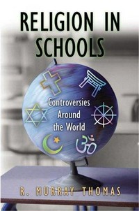 Religion in schools : controversies around the world / R. Murray Thomas.