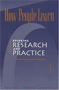 How people learn : bridging research and practice / M. Suzanne Donovan, John D. Bransford, and James W. Pellegrino, editors ; Committee on Learning Research and Educational Practice, Commission on Behavioral and Social Sciences and Education, National Research Council.