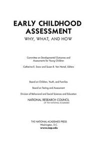 Early childhood assessment : why, what, and how? / Committee on Developmental Outcomes and Assessments for Young Children ; edited by Catherine E. Snow and Susan B. Van Hemel.