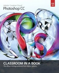 Adobe Photoshop CC : classroom in a book.