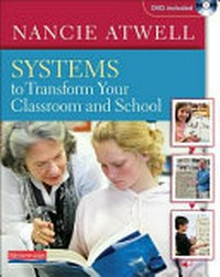 Systems to transform your classroom and school / Nancie Atwell.