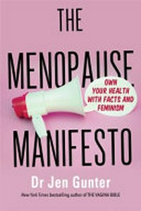 The menopause manifesto : own your health with facts and feminism / Dr. Jen Gunter.