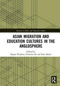 Asian migration and education cultures in the Anglosphere / edited by Megan Watkins, Christina Ho and Rose Butler.