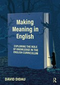 Making meaning in English : the role of knowledge in the curriculum / David Didau.