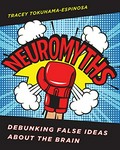 Neuromyths : debunking false ideas about the brain / Tracey Tokuhama-Espinosa.