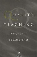 Quality teaching : a sample of cases / Edgar Stones.