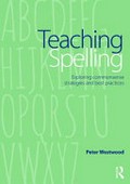 Teaching spelling : exploring commonsense strategies and best practices / Peter Westwood.