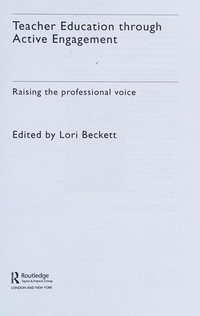 Teacher education through active engagement : raising the professional voice / edited by Lori Beckett.