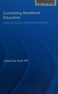 Contesting neoliberal education : public resistance and collective advance / edited by Dave Hill.