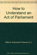 How to understand an Act of Parliament / D.J. Gifford and Kenneth H. Gifford