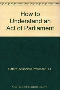 How to understand an Act of Parliament / D.J. Gifford and Kenneth H. Gifford