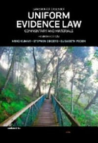 Uniform evidence law : commentary and materials / Miiko Kumar, Stephen Odgers, Elisabeth Peden.