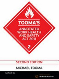 Tooma's annotated Work Health and Safety Act 2011 / Michael Tooma.