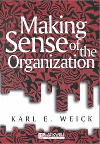 Making sense of the organization / Karl E. Weick.