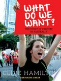 What do we want! : the story of protest in Australia / Clive Hamilton.