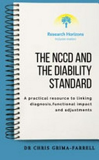 The NCCD and the disability standards : a practical resource to linking diagnosis, functional impact and adjustments / Dr Chris Grima-Farrell.